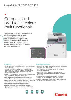 Page 1These feature rich A4 multifunctional 
devices are designed for cost 
conscious businesses that 
require productive high quality 
colour communication for small 
workgroups. A compact design 
means they fit perfectly into small 
office environments. 
•
Compact and 
productive colour 
multifunctionals
Productivity:
• Simple operation with a 8.9 cm colour touch and swipe user interface 
• A range of flexible mobile printing and scanning capabilities, such as Apple AirPrint™, Mopria printing and Canon’s...