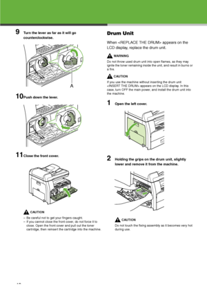 Page 50
49
9Turn the lever as far as it will go 
counterclockwise.
10Push down the lever.
11Close the front cover.

CAUTION
– Be careful not to get your fingers caught.
– If you cannot close the front cover, do not force it to  close. Open the front cover and pull out the toner 
cartridge, then reinsert the cartridge into the machine.
Drum Unit
When  appears on the 
LCD display, replace the drum unit.

WARNING
Do not throw used drum unit into open flames, as they may 
ignite the toner remaining inside the unit,...