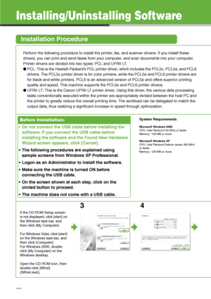 Page 26
25
Installing/Uninstalling Software
Installation Procedure
Perform the following procedure to install the printer, fax, and scanner drivers. If you install these 
drivers, you can print and send faxes from your computer, and scan documents into your computer. 
Printer drivers are divided into two types: PCL and UFRII LT. 
●PCL: This is the Hewlett-Packard’s PCL printer  driver, which includes the PCL5c, PCL5e, and PCL6 
drivers. The PCL5c printer driver is for color printers, while the PCL5e and PCL6...