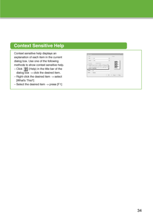 Page 35
Context Sensitive Help
Context sensitive help displays an 
explanation of each item in the current 
dialog box. Use one of the following 
methods to show context sensitive help.
– Click  (Help) in the title bar of the dialog box  o click the desired item.
– Right-click the desired item  o select 
[What’s This?]
– Select the desired item  o press [F1]
34
 