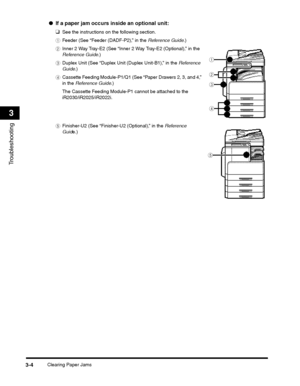 Page 66Clearing Paper Jams3-4
Troubleshooting
3
●If a paper jam occurs inside an optional unit:
❑
See the instructions on the following section.
aFeeder (See “Feeder (DADF-P2),” in the Reference Guide.)
bInner 2 Way Tray-E2 (See “Inner 2 Way Tray-E2 (Optional),” in the 
Reference Guide.)
cDuplex Unit (See “Duplex Unit (Duplex Unit-B1),” in the Reference 
Guide.)
dCassette Feeding Module-P1/Q1 (See “Paper Drawers 2, 3, and 4,” 
in the Reference Guide.)
The Cassette Feeding Module-P1 cannot be attached to the...