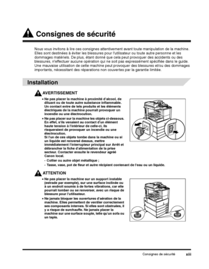 Page 101Consignes de sécuritéxiii
 Consignes de sécurité
Nous vous invitons à lire ces consignes attentivement avant toute manipulation de la machine. 
Elles sont destinées à éviter les blessures pour  lutilisateur ou toute autre personne et les 
dommages matériels. De plus, étant donné que cela peut provoquer des accidents ou des 
blessures, neffectuer aucune opération qui ne  soit pas expressément spécifiée dans le guide. 
Une mauvaise utilisation de cette machine peut provoquer des blessures et/ou des...