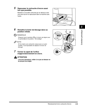 Page 153Remplacement de la cartouche dencre2-9
Entretien périodique
2
REMARQUE
 de la position Verrouillage.
NOTE
Si lon insère une cartouche conçue pour un autre 
modèle, il est impossible de déplacer le levier de 
blocage.
7Fermer le capot de lorifice 
dapprovisionnement en encre.
AT T E N T I O N
Lors de la fermeture, veiller à ne pas se blesser en 
se pinçant les doigts.
 