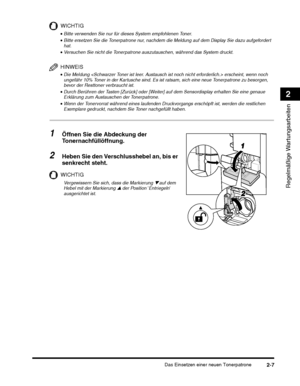 Page 237Das Einsetzen einer neuen Tonerpatrone2-7
Regelmäßige Wartungsarbeiten
2
WICHTIG
HINWEIS
•Die Meldung  erscheint, wenn noch 
ungefähr 10% Toner in der Kartusche sind. Es ist ratsam, sich eine neue Tonerpatrone zu besorgen, 
bevor der Resttoner verbraucht ist.
1Öffnen Sie die Abdeckung der 
Tonernachfüllöffnung.
2Heben Sie den Verschlusshebel an, bis er 
senkrecht steht.
WICHTIG
 