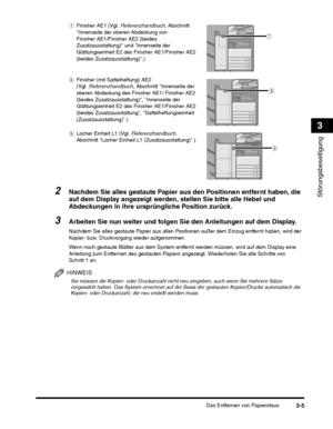 Page 245Das Entfernen von Papierstaus3-5
Störungsbeseitigung
3
Wenn noch gestaute Blätter aus dem System entfernt werden müssen, wird auf dem Display eine 
Anleitung zum Entfernen des gestauten Papiers angez eigt. Wiederholen Sie alle Schritte von 
Schritt 1 an.
HINWEIS
Sie müssen die Kopien- oder Druckanzahl nicht neu eingeben, auch wenn Sie mehrere Sätze 
vorgewählt hatten. Das System errechnet auf der Basis der gestauten Kopien/Drucke automatisch die 
Kopien- oder Druckanzahl, die neu erstellt werden muss.
g...