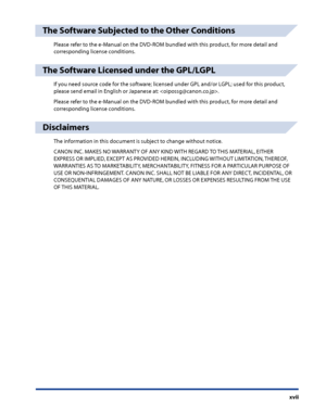 Page 19
xvii

The Software Subjected to the Other Conditions
Please refer to the e-Manual on the DVD-ROM bundled with this product, for more detail and 
corresponding license conditions.
The Software Licensed under the GPL/LGPL
If you need source code for the software; licensed under GPL and/or LGPL; used for this product, 
please send email in English or Japanese at: .
Please refer to the e-Manual on the DVD-ROM bundled with this product, for more detail and 
corresponding license conditions.
Disclaimers
The...