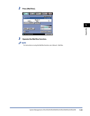 Page 55
System Management of the iR3245/iR3245N/iR3235/iR3235N/iR3225/iR3225N1-23
1
Appendix

2 Press [Mail Box] .
       
3 Operate the Mail Box function .
For instructions on using the Mail Box function, see e-Manual > Mail Box.
 