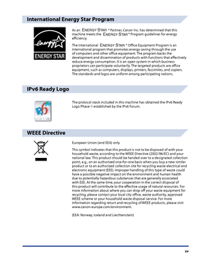 Page 17
xv

International Energy Star Program
As an %.%29å34!2® Partner, Canon Inc. has determined that this machine meets the %.%29å34!2® Program guidelines for energy efficiency.
The International %.%29å34!2® Office Equipment Program is an international program that promotes energy saving through the use of computers and other office equipment. The program backs the development and dissemination of products with functions that effectively reduce energy consumption. It is an open system in which business...