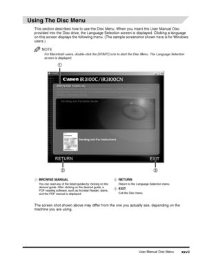 Page 29User Manual Disc Menuxxvii
Using The Disc Menu
This section describes how to use the Disc Menu. When you insert the User Manual Disc provided into the Disc drive, the Language Selection screen is displayed. Clicking a language 
on this screen displays the following menu. (The sample screenshot shown here is for Windows 
users.)
NOTE
For Macintosh users, double-click the [START] icon to start the Disc Menu. The Language Selection screen is displayed. 
The screen shot shown above may differ from the one...