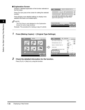 Page 64Displaying a Help Screen1-32
Before You Start Using This Machine
1
■Explanation Screen
Displays a detailed explanation of the function selected on the list screen.
Press [Try It] to jump to the screen for setting the selected function.
Press [Display more detailed settings.] to display more detailed information and related topics.
NOTE
The [Try It] key is only displayed on the Explanation Screen for some Copy functions.
Example: The procedure for making a copy of a photo.
1Press [Making Copies] ➞...