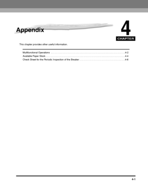 Page 91CHAPTER
4-1
4
Appendix
This chapter provides other useful information.
Multifunctional Operations  . . . . . . . . . . . . . . . . . . . . . . . . . . . . . . . . . . . . . . . . . . . . . . . . . . . . . . . . . 4-2
Available Paper Stock . . . . . . . . . . . . . . . . . . . . . . . . . . . . . . . . . . . . . . . . . . . . . . . . . . . . . . . . . . . . . 4-4
Check Sheet for the Periodic Inspection of the Breaker . . . . . . . . . . . . . . . . . . . . . . . . . . . . . . . . . . . 4-6
 