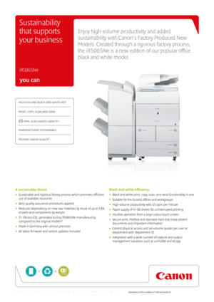 Page 1you can
HIGH-VOLUME BLACK AND WHITE MFP
PRINT, COPY, SCAN AND SEND
65 PPM, 4150 SHEETS CAPACITY
MANUFACTURED SUSTAINABLY
PROVEN CANON QUALITY
Enjoy high-volume productivity and added   
sustainability with Canon’s Factory Produced New 
Models. Created through a rigorous factory process,   
the iR5065Ne is a new edition of our popular office   
black and white model.
 
iR5065Ne 
Sustainability 
that supports 
your business
A sustainable choice
•  Sustainable and rigorous factory process which promotes...