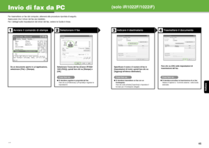 Page 117Italiano
45
Invio di fax da PC
Per trasmettere un fax dal computer, attenersi alla procedura riportata di seguito.
Assicurarsi che il driver del fax sia installato.
Per i dettagli sulle impostazioni del driver del fax, vedere la Guida in linea.
Avviare il comando di stampa Selezionare il fax
Da un documento aperto in un’applicazione, 
selezionare [File] > [Stampa]. Selezionare l’icona del fax ([Canon iR1022/
1023 (FAX)]), quindi fare clic su [Stampa] o 
[OK].
Cosa fare se...
●
Si desidera regolare le...