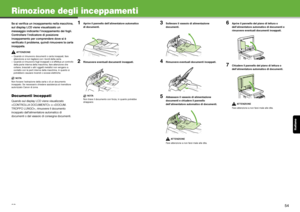 Page 121Italiano
53
Rimozione degli inceppamenti
Se si verifica un inceppamento nella macchina, 
sul display LCD viene visualizzato un 
messaggio indicante l’inceppamento dei fogli. 
Controllare l’indicatore di posizione 
inceppamento per comprendere dove si è 
verificato il problema, quindi rimuovere la carta 
inceppata.
ATTENZIONE
– Quando si rimuovono documenti o carta inceppati, fare  attenzione a non tagliarsi con i bordi della carta.
– Quando si rimuovono fogli inceppati o si effettua un controllo 
della...