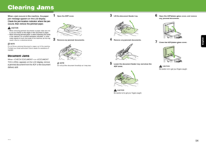 Page 28English
53
Clearing Jams
When a jam occurs in the machine, the paper 
jam message appears on the LCD display. 
Check the jam location indicator where the jam 
occurs, then remove the jammed paper.
CAUTION
– When removing jammed documents or paper, take care not  to cut your hands on the edges of the document or paper.
– When removing jammed paper or when inspecting the inside 
of the machine, do not allow necklaces, bracelets, or other 
metal objects to touch the inside of the machine, as this may...