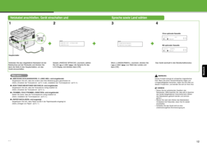 Page 69Deutsch
11
Netzkabel anschließen, Gerät einschalten und   Sprache sowie Land wählen
12 34
Verbinden Sie das mitgelieferte Netzkabel mit der 
Netzbuchse auf der Rückseite und drücken Sie 
dann die Seite [I] des Hauptschalters, um das 
Gerät einzuschalten. Sobald  erscheint, wählen 
Sie mit 
[ ] oder [] die Sprache für das 
LCD-Display und drücken dann [OK]. Wenn  erscheint, drücken Sie [ ] oder [ ] zur Wahl des Landes und 
dann [OK]. Das Gerät wechselt in 
den Bereitschaftsmodus.
Was wenn...
● wird...