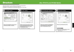 Page 84Deutsch
41
Drucken(Nur iR1018 und iR1022 Serie)
Gehen Sie wie folgt vor, um ein Dokument von Ihrem PC aus auszudrucken.
Vergewissern Sie sich, dass der Druckertreiber installiert ist.
Einzelheiten zur Einstellung des Druckertreibers finden Sie in der Online-Hilfe.
Druckbefehl gebenDrucker wählen
Klicken Sie bei geöffnetem Dokument einer 
Anwendung auf [Datei] > [Drucken]. Wählen Sie das Druckersymbol des Geräts 
([Canon iR1018/1022/1023 UFRII LT], [Canon 
iR1018/1022/1023 PCL5e]* oder [Canon...