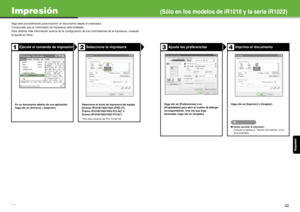 Page 146Esp añol
41
Impresión(Sólo en los modelos de iR1018 y la serie iR1022)
Siga este procedimiento para imprim ir un documento desde el ordenador.
Compruebe que el controlador de impresora está instalado.
Para obtener más información acerca de la configurac ión de los controladores de la impresora, consulte 
la ayuda en línea.
Ejecute el comando de impresiónSeleccione la impresora
En un documento abierto de una aplicación, 
haga clic en [Archivo] > [Imprimir].  Seleccione el icono de impresora del equipo...