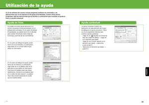 Page 143Esp añol
35
Utilización de la ayuda
El CD de software del usuario incluye programas (software de controlador y de 
aplicaciones) que no se explican en las guías suministradas. Cuando utilice dichos 
programas, siga las instrucciones  que se facilitan a continuación para consultar la ayuda en 
línea y la ayuda contextual.
Ayuda en línea
Es posible encontrar ayuda adicional en el 
archivo de ayuda en línea suministrado con el 
software del controlador. En el cuadro de diálogo 
[Propiedades], es posible...