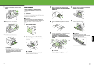 Page 120Italiano
51
9Ruotare la leva in senso antiorario fino in 
fondo.
10Spingere la leva verso il basso.
11Chiudere il pannello anteriore.
ATTENZIONE
– Fare attenzione a non farsi male alle dita.
– Se il pannello anteriore non si chiude, non forzare la  chiusura. Aprire il pannello e controllare che la 
cartuccia toner sia stata  inserita nella macchina 
correttamente.
Unità tamburo
Quando sul display LCD viene visualizzato 
, sostituire l’unità 
tamburo.
AV V E R T E N Z A
Non gettare la cartuccia tamburo...