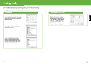 Page 19English
35
Using Help
The user software CD includes programs (driver software and application software) which 
the supplied instruction guides do not cover. When you utilize such programs, refer to the 
online help and context sensitive help following the instructions below.
Online Help
You can locate additional help in the online help 
file provided with the driver software. In the 
[Properties] dialog box, you can click [Help] to 
display information about every feature and 
option in the drivers.
In...