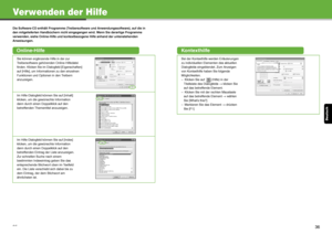 Page 81Deutsch
35
Verwenden der Hilfe
Die Software-CD enthält Programme (Treibersoftware und Anwendungssoftware), auf die in 
den mitgelieferten Handbüchern nicht eingegangen wird. Wenn Sie derartige Programme 
verwenden, siehe Online-Hilfe und kontextbezogene Hilfe anhand der untenstehenden 
Anweisungen.
Online-Hilfe
Sie können ergänzende Hilfe in der zur 
Treibersoftware gehörenden Online-Hilfedatei 
finden. Klicken Sie im Dialogfeld [Eigenschaften] 
auf [Hilfe], um Informationen zu den einzelnen 
Funktionen...