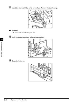 Page 118Routine Maintenance
5
5-20Replacing the Drum Cartridge
11Insert the drum cartridge as far as it will go. Remove the bubble wrap.
CAUTION
•Be careful not to touch the blue-green drum.
12Lock the blue unlock lever to its vertical position.
13Close the left cover.
 