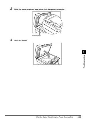 Page 1436-13When the Copied Output Using the Feeder Becomes Dirty
Troubleshooting
6
2Clean the feeder scanning area with a cloth dampened with water.
3Close the feeder.
Scanning area
 