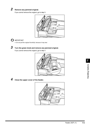 Page 1577-5Feeder (ADF-J1)
Handling Options
7
2Remove any jammed original.
If you cannot remove the original, go to step 3.
IMPORTANT
•Do not pull the original forcefully, because it may tear.
3Turn the green knob and remove any jammed original.
If you cannot remove the original, go to step 4.
4Close the upper cover of the feeder.
 