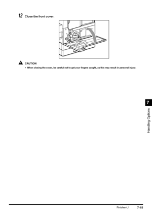 Page 1677-15Finisher-L1
Handling Options
7
12Close the front cover.
CAUTION
•When closing the cover, be careful not to get your fingers caught, as this may result in personal injury.
 