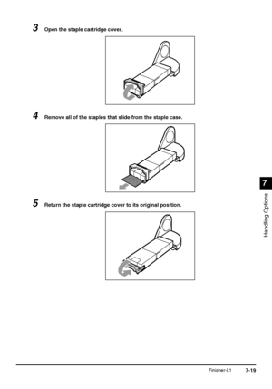 Page 1717-19Finisher-L1
Handling Options
7
3Open the staple cartridge cover.
4Remove all of the staples that slide from the staple case.
5Return the staple cartridge cover to its original position.
 