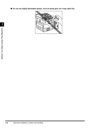 Page 26Before You Start Using This Machine
1
1-8About the Installation Location and Handling
■Do not use highly flammable sprays, such as spray glue, as it may catch fire.
 