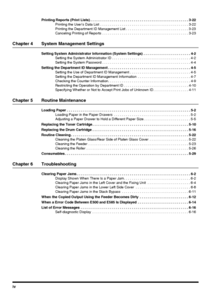 Page 6iv
Printing Reports (Print Lists) . . . . . . . . . . . . . . . . . . . . . . . . . . . . . . . . . . . . . . . . . . . . . . . . . .3-22
Printing the User’s Data List  . . . . . . . . . . . . . . . . . . . . . . . . . . . . . . . . . . . . . . . . . . . . . 3-22
Printing the Department ID Management List . . . . . . . . . . . . . . . . . . . . . . . . . . . . . . . . 3-23
Canceling Printing of Reports . . . . . . . . . . . . . . . . . . . . . . . . . . . . . . . . . . . . . . . . . . . . 3-23
Chapter 4...