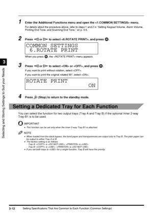 Page 74Selecting and Storing Settings to Suit your Needs
3
3-12Setting Specifications That Are Common to Each Function (Common Settings)
1Enter the Additional Functions menu and open the  menu.
For details about the procedure above, refer to steps 1 and 2 in “Setting Keypad Volume, Alarm Volume, 
Printing End Tone, and Scanning End Tone,” on p. 3-5.
2Press   or   to select , and press  .
When you press  , the  menu appears.
3Press   or   to select  or , and press  .
If you want to print without rotation, select...