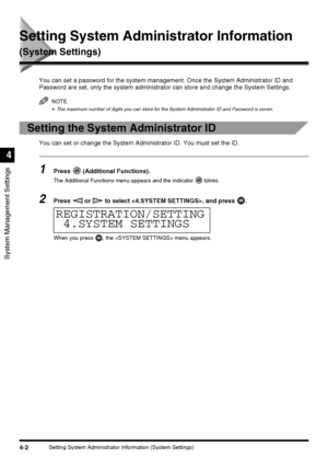 Page 884-2Setting System Administrator Information (System Settings)
System Management Settings
4
Setting System Administrator Information 
(System Settings)
You can set a password for the system management. Once the System Administrator ID and 
Password are set, only the system administrator can store and change the System Settings.
NOTE
•The maximum number of digits you can store for the System Administrator ID and Password is seven.
Setting the System Administrator ID
You can set or change the System...