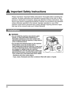 Page 18xvi
 Important Safety Instructions
Please read these “Important Safety Instructions” thoroughly before operating the 
machine. As these instructions are intended to prevent injury to the user or other 
persons or destruction of property, always pay attention to these instructions. Also, 
since it may result in unexpected accidents or injuries, do not perform any operation 
unless otherwise specified in the manual. Improper operation or use of this 
machine could result in personal injury and/or damage...