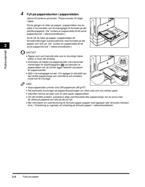 Page 58Fylla på papper2-4
Rutinunderhåll
2
4Fyll på pappersbunten i papperslådan.
Jämna till kanterna på bunten. Placera bunten till höger 
i lådan.
Första gången du fyller på papper i papperslådan ska du 
ställa in formatratten och formatreglaget till formatet på det 
påfyllda papperet. (Se ”Justera en papperslåda till ett annat 
pappersformat” i referenshandboken.)
Se till när du fyller på papper i papperslådan att 
formatinställningen överensstämmer med formatet på det 
papper som fylls på. (Se ”Jus tera en...