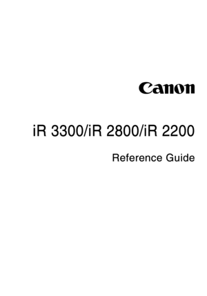 Page 1iR 3300/iR 2800/iR 2200
iR 3300/iR 2800/iR 2200iR 3300/iR 2800/iR 2200 iR 3300/iR 2800/iR 2200
Reference Guide
Reference GuideReference Guide Reference Guide
;ownloadedyfromyXanuals'rinterScomyXanuals 