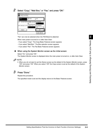 Page 119Setting Specifications That Are Common to Each Function (Common Settings)3-9
3-93-9 3-9
3
33 3
Selecting and Storing Settings to Suit your Needs
2
22 2Select “Copy,” “Mail Box,” or “Fax,” and press “OK.”
Select “Copy,” “Mail Box,” or “Fax,” and press “OK.”Select “Copy,” “Mail Box,” or “Fax,” and press “OK.” Select “Copy,” “Mail Box,” or “Fax,” and press “OK.”
“Fax” can only be selected when the FAX Board is attached.
When main power is turned on or after Auto Clear:
- If you select “Copy”: The Copy Basic...