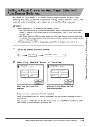 Page 123Setting Specifications That Are Common to Each Function (Common Settings)3-13
3-133-13 3-13
3
33 3
Selecting and Storing Settings to Suit your Needs
Setting a Paper Drawer for Auto Paper Selection/
Setting a Paper Drawer for Auto Paper Selection/Setting a Paper Drawer for Auto Paper Selection/ Setting a Paper Drawer for Auto Paper Selection/
Auto Drawer Switching
Auto Drawer SwitchingAuto Drawer Switching Auto Drawer Switching
You can set the paper drawers to be used for Automatic Paper Selection and...