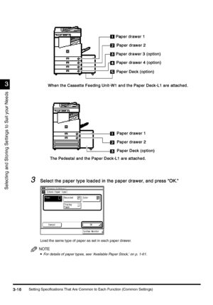 Page 126Setting Specifications That Are Common to Each Function (Common Settings)3-16
3-163-16 3-16
3
33 3
Selecting and Storing Settings to Suit your Needs
3
33 3Select the paper type loaded in the paper drawer, and press “OK.”
Select the paper type loaded in the paper drawer, and press “OK.”Select the paper type loaded in the paper drawer, and press “OK.” Select the paper type loaded in the paper drawer, and press “OK.”
Load the same type of paper as set in each paper drawer.
NOTE
•
•• •For details of paper...