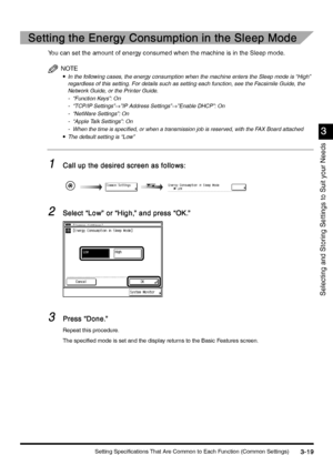 Page 129Setting Specifications That Are Common to Each Function (Common Settings)3-19
3-193-19 3-19
3
33 3
Selecting and Storing Settings to Suit your Needs
Setting the Energy Consumption in the Sleep Mode
Setting the Energy Consumption in the Sleep ModeSetting the Energy Consumption in the Sleep Mode Setting the Energy Consumption in the Sleep Mode
You can set the amount of energy consumed when the machine is in the Sleep mode.
NOTE
•
•• •In the following cases, the energy consumption when the machine enters...