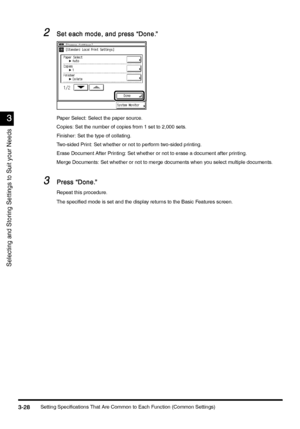 Page 138Setting Specifications That Are Common to Each Function (Common Settings)3-28
3-283-28 3-28
3
33 3
Selecting and Storing Settings to Suit your Needs
2
22 2Set each mode, and press “Done.”
Set each mode, and press “Done.”Set each mode, and press “Done.” Set each mode, and press “Done.”
Paper Select: Select the paper source.
Copies: Set the number of copies from 1 set to 2,000 sets.
Finisher: Set the type of collating.
Two-sided Print: Set whether or not to perform two-sided printing.
Erase Document After...