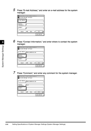 Page 164Setting Specifications of System Manager Settings (System Manager Settings)4-4
4-44-4 4-4
4
44 4
System Manager Settings
5
55 5Press “E-mail Address,” and enter an e-mail address for the system 
Press “E-mail Address,” and enter an e-mail address for the system Press “E-mail Address,” and enter an e-mail address for the system  Press “E-mail Address,” and enter an e-mail address for the system 
manager.
manager.manager. manager.
6
66 6Press “Contact Infor mation,” and enter where to contact the system...