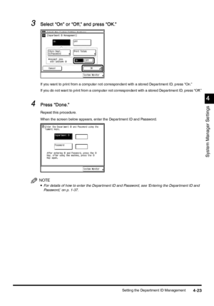 Page 183Setting the Department ID Management4-23
4-234-23 4-23
4
44 4
System Manager Settings
3
33 3Select “On” or “Off,” and press “OK.”
Select “On” or “Off,” and press “OK.”Select “On” or “Off,” and press “OK.” Select “On” or “Off,” and press “OK.”
If you want to print from a computer not correspondent with a stored Department ID, press “On.”
If you do not want to print from a computer not correspondent with a stored Department ID, press “Off.”
4
44 4Press “Done.”
Press “Done.”Press “Done.” Press “Done.”...