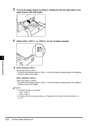 Page 272Envelope Feeder Attachment-B17-24
7-247-24 7-24
7
77 7
Handling Options
3
33 3Pull out the paper drawer by lifting it, holding the left and right sides of the 
Pull out the paper drawer by lifting it, holding the left and right sides of the Pull out the paper drawer by lifting it, holding the left and right sides of the  Pull out the paper drawer by lifting it, holding the left and right sides of the 
paper drawer with both hands.
paper drawer with both hands.paper drawer with both hands. paper drawer...