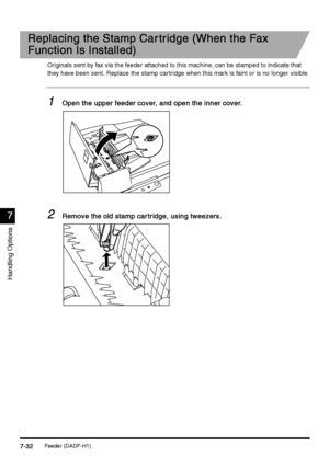 Page 280Feeder (DADF-H1)7-32
7-327-32 7-32
7
77 7
Handling Options
Replacing the Stamp Car tridge (When the Fax 
Replacing the Stamp Car tridge (When the Fax Replacing the Stamp Car tridge (When the Fax  Replacing the Stamp Car tridge (When the Fax 
Function Is Installed)
Function Is Installed)Function Is Installed) Function Is Installed)
Originals sent by fax via the feeder attached to this machine, can be stamped to indicate that 
they have been sent. Replace the stamp cartridge when this mark is faint or is...