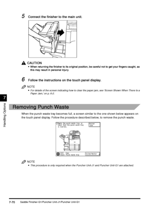 Page 318Saddle Finisher-G1/Puncher Unit-J1/Puncher Unit-G17-70
7-707-70 7-70
7
77 7
Handling Options
5
55 5Connect the finisher to the main unit.
Connect the finisher to the main unit.Connect the finisher to the main unit. Connect the finisher to the main unit.
CAUTION
CAUTIONCAUTION CAUTION

 When retur ning the finisher to its original position, be careful not to get your fingers caught, as 
When retur ning the finisher to its original position, be careful not to get your fingers caught, as When retur ning...