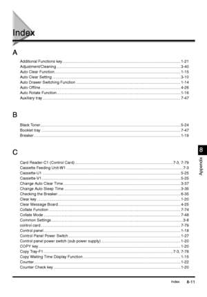 Page 349Index8-11
8-118-11 8-11
Appendix
8
88 8
Index
IndexIndex Index
A
AA A
Additional Functions key............................................................................................................. 1-21
Adjustment/Cleaning .................................................................................................................. 3-40
Auto Clear Function.................................................................................................................... 1-15
Auto Clear Setting...