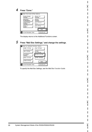 Page 360System Management Mode of the iR3300/iR2800/iR2200VI
VIVI VI
"
"
"
"
"
"
4
44 4Press “Done.”
Press “Done.” Press “Done.” Press “Done.”
The display returns to the Additional Functions screen.
5
55 5Press “Mail Box Settings,” and change the settings.
Press “Mail Box Settings,” and change the settings. Press “Mail Box Settings,” and change the settings. Press “Mail Box Settings,” and change the settings.
To specify the Mail Box Settings, see the Mail Box Function Guide.
 